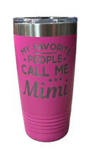 Load image into Gallery viewer, My Favorite People Call Me Mimi 20oz Stainless Steel Tumbler NEW