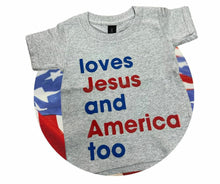 Load image into Gallery viewer, Loves Jesus &amp; America Too Toddler Tshirts